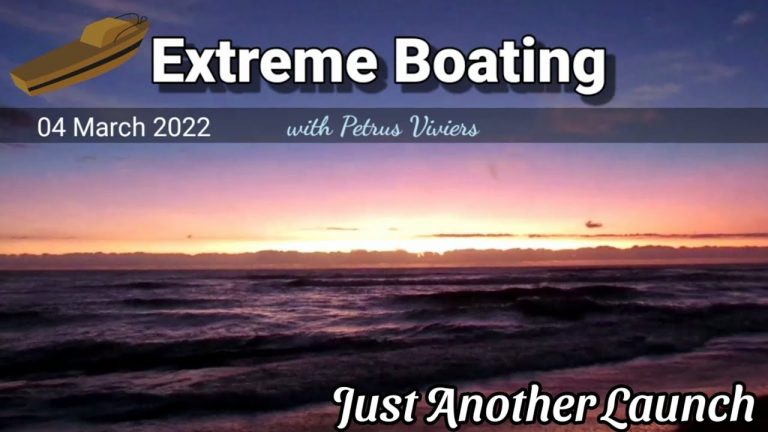 Extreme Boating – 4 March 2022 Just another day at the launch site