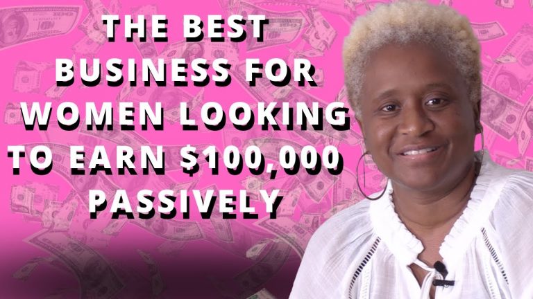 The Best Business For Women To Earn $100,000 Passively