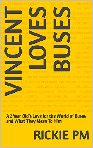 Vincent Loves Buses A 2 Year Old's Love for the World of Buses and What They Mean To Him Kindle Edition